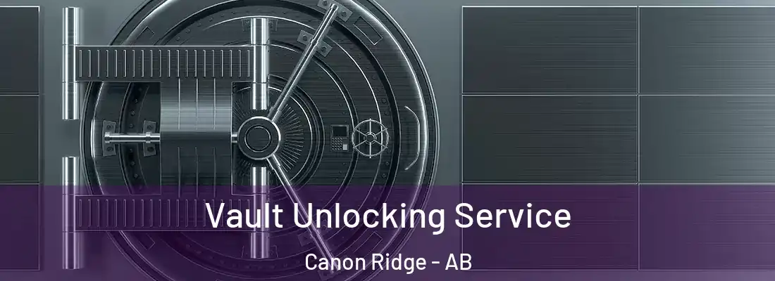  Vault Unlocking Service Canon Ridge - AB