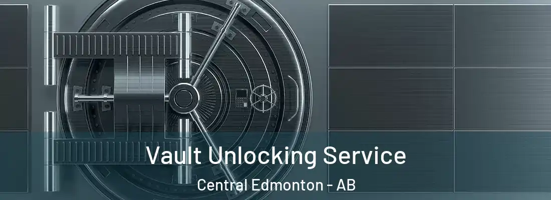  Vault Unlocking Service Central Edmonton - AB