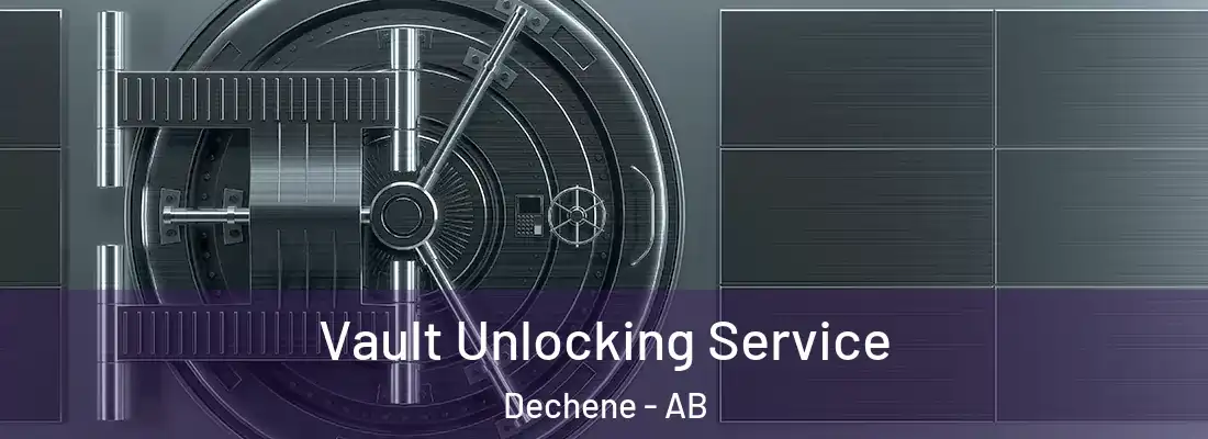  Vault Unlocking Service Dechene - AB