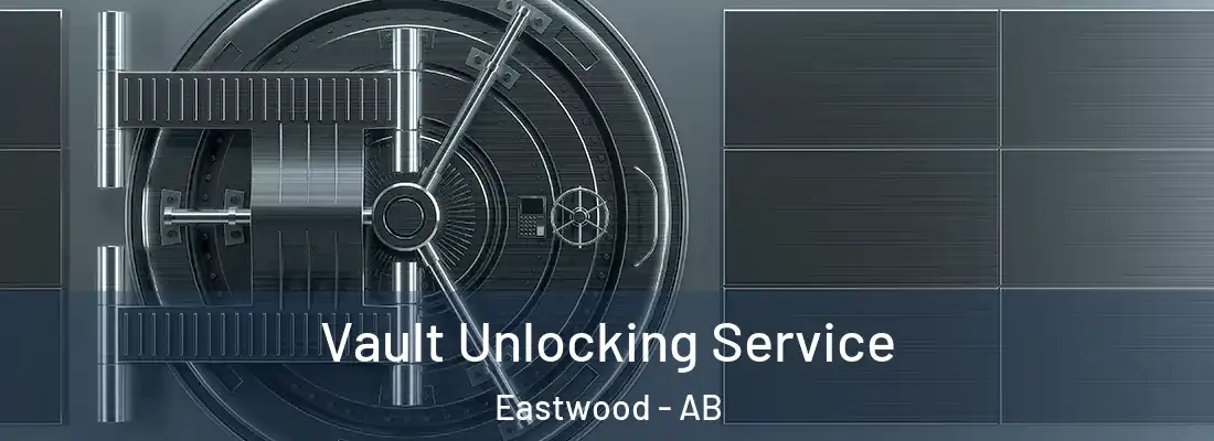  Vault Unlocking Service Eastwood - AB