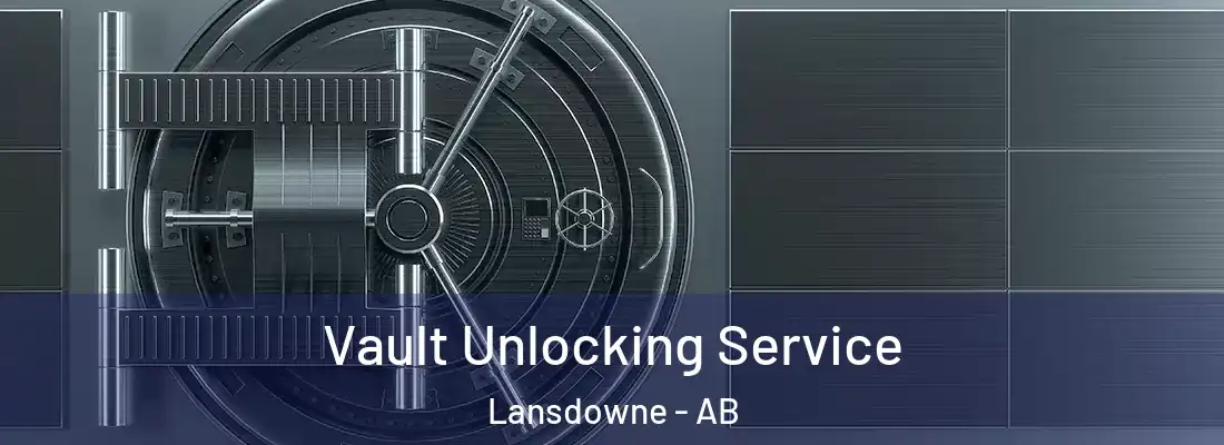  Vault Unlocking Service Lansdowne - AB