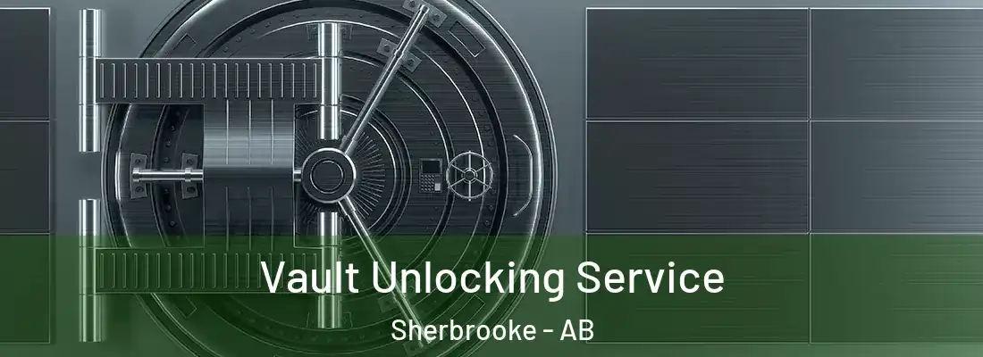  Vault Unlocking Service Sherbrooke - AB