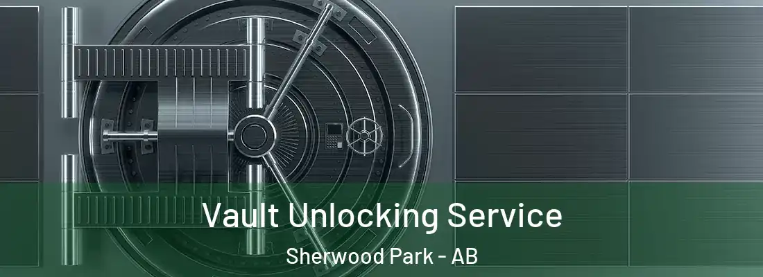 Vault Unlocking Service Sherwood Park - AB