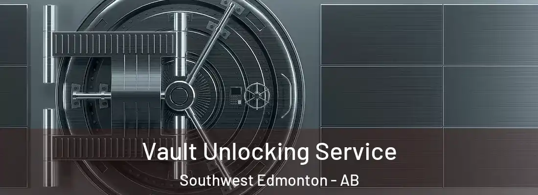  Vault Unlocking Service Southwest Edmonton - AB
