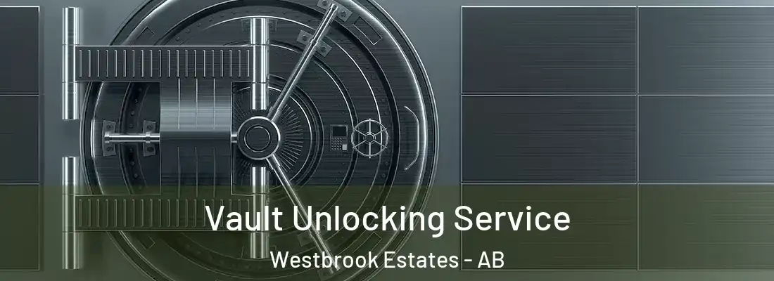  Vault Unlocking Service Westbrook Estates - AB